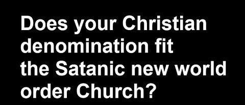 Does Your Christian Denomination Fit The Satanic New World Order Church?