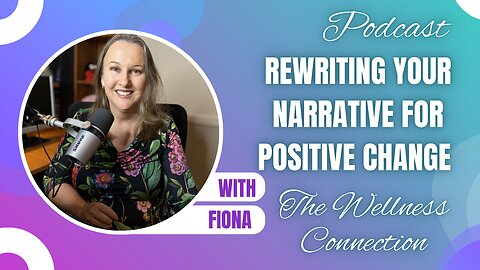 Episode 102 Rewriting Your Narrative for Positive Change