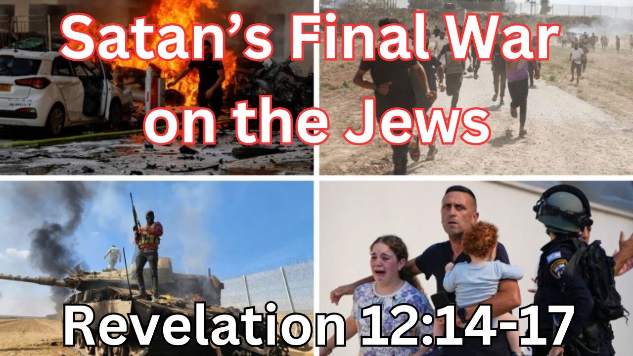 Satan's Final War on the Jews, Rev. 12:14-17