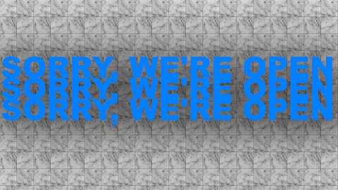 Sorry, We're Open