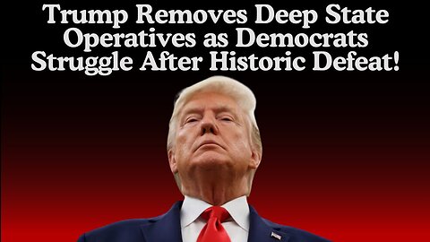 Trump Removes Deep State Operatives As Democrats Struggle After Historic Defeat!!!