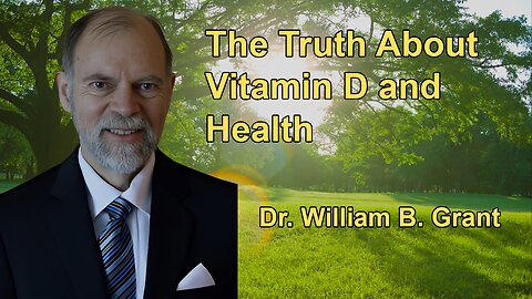 The Truth About Vitamin D and Health: Dr. William B. Grant Reveals