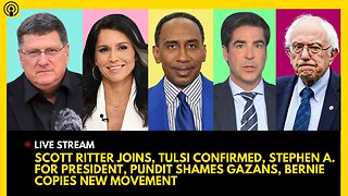 SCOTT RITTER JOINS, TULSI GABBARD CONFIRMED, STEPHEN A. 2028, PUNDITS SHAME GAZANS, BERNIE COPIES