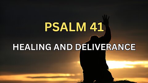 Psalm 41 - A Powerful Prayer of Healing and Deliverance