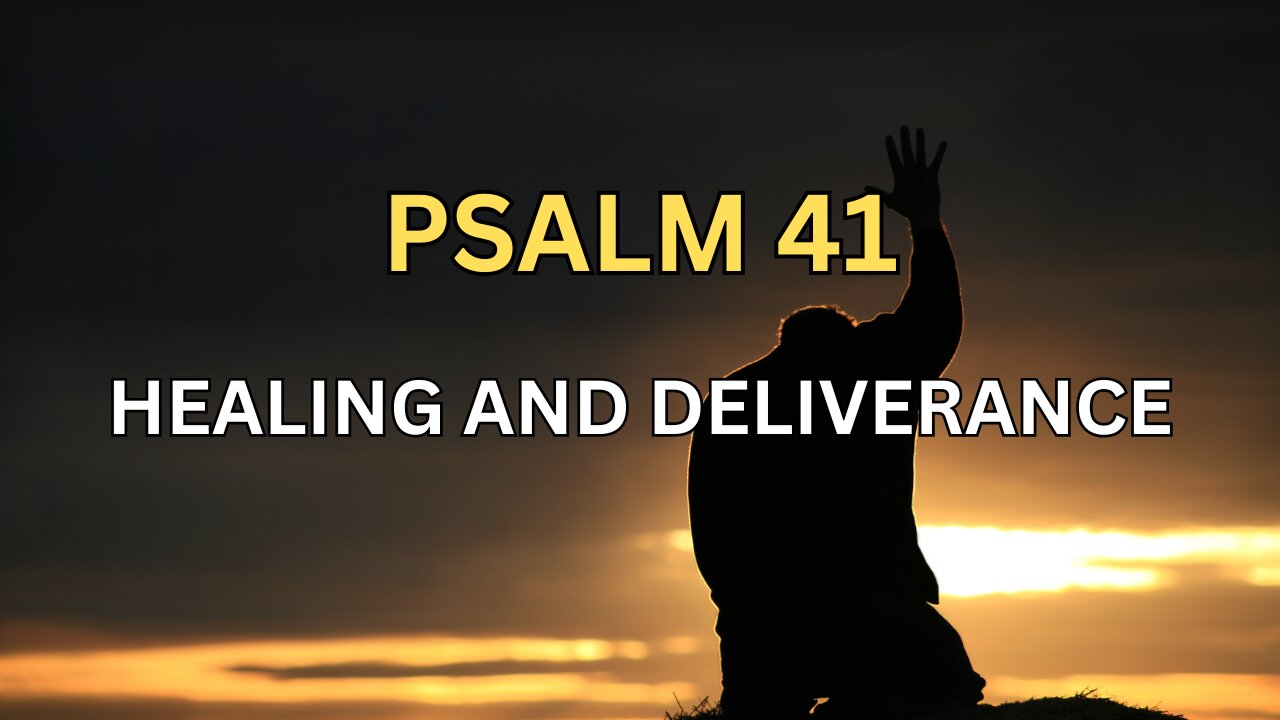 Psalm 41 - A Powerful Prayer of Healing and Deliverance