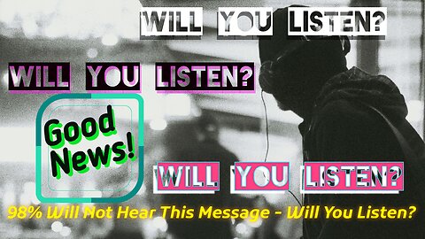 98% Will Not Hear This Message - Will You Listen?