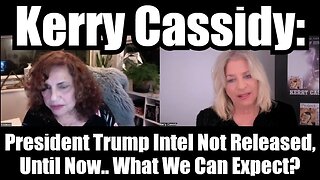 Kerry Cassidy: President Trump Intel Not Released, Until Now.. What We Can Expect?