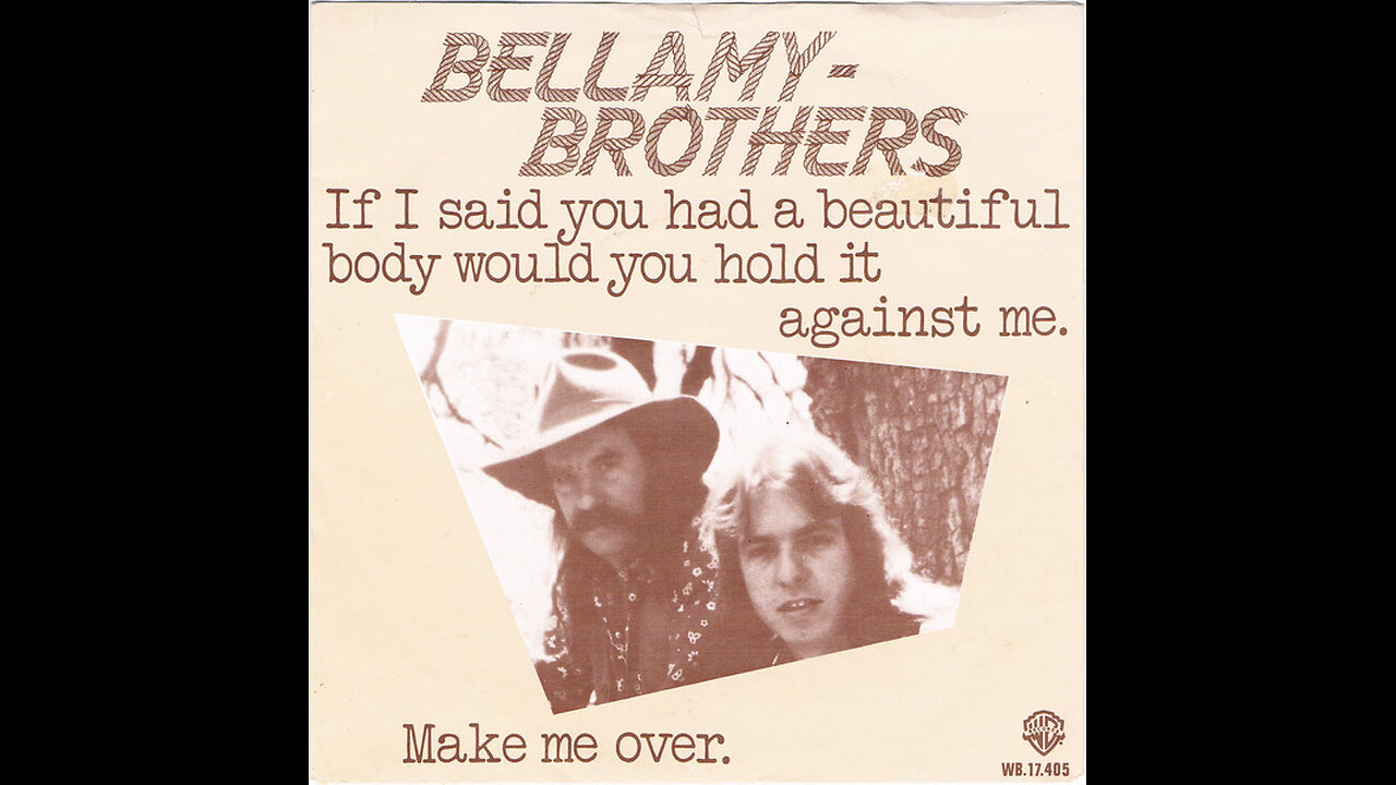 Bellamy Brothers --- If I Said You Had A Beautiful Body Would You Hold It Against Me