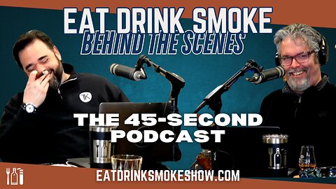 Eat Drink Smoke Behind the Scenes - The 45 second Podcast