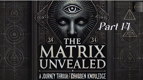 The Matrix Unveiled: A Journey Through Forbidden Knowledge: Part 14