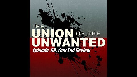The Union of The Unwanted: 99 : Year-End-Review