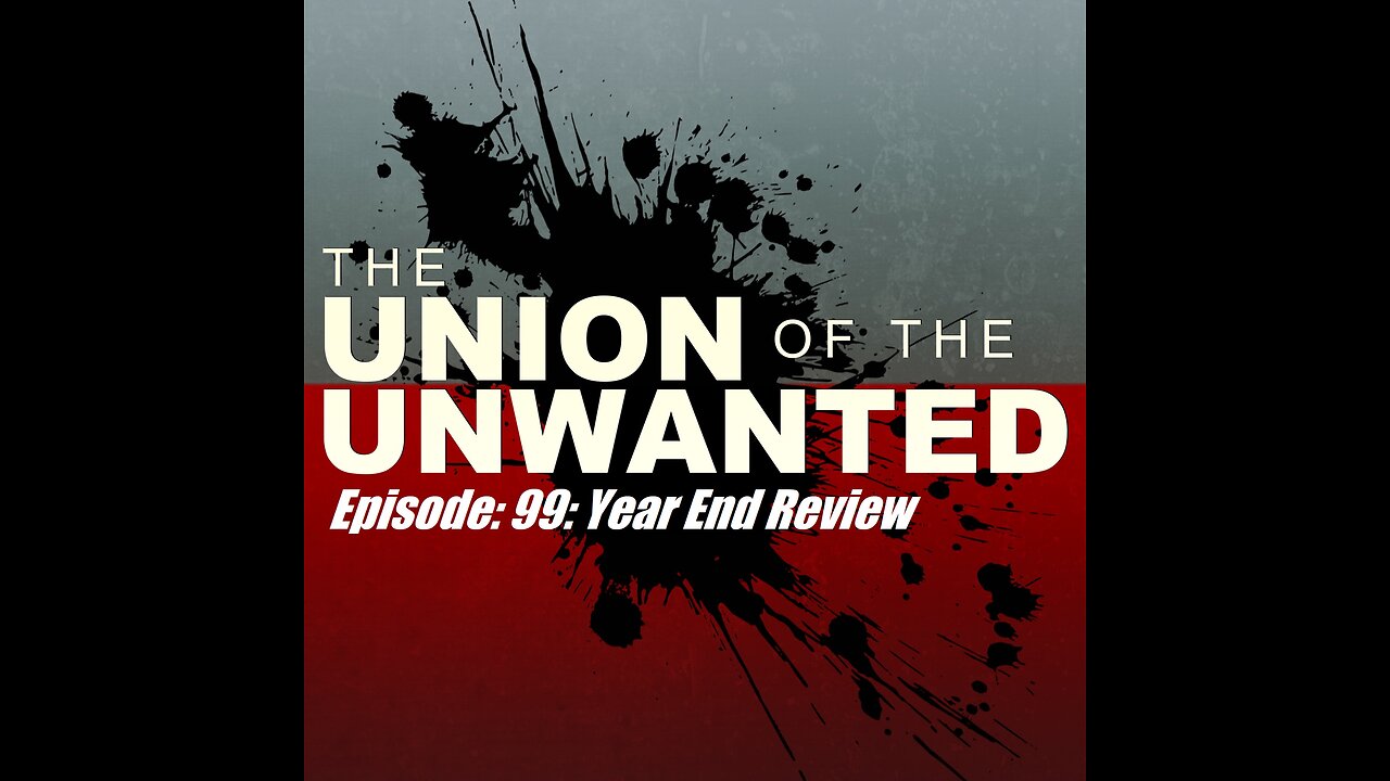 The Union of The Unwanted: 99 : Year-End-Review