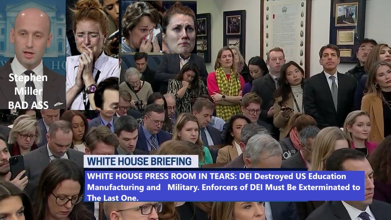 WHITE HOUSE PRESS ROOM IN TEARS: DEI Destroyed US Education Manufacturing and Military. Enforcers of DEI Must Be Exterminated to The Last One.