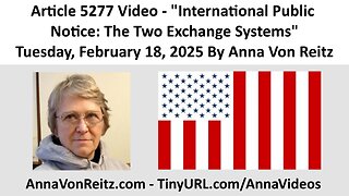 Article 5277 Video - International Public Notice: The Two Exchange Systems By Anna Von Reitz