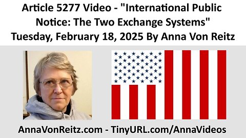 Article 5277 Video - International Public Notice: The Two Exchange Systems By Anna Von Reitz