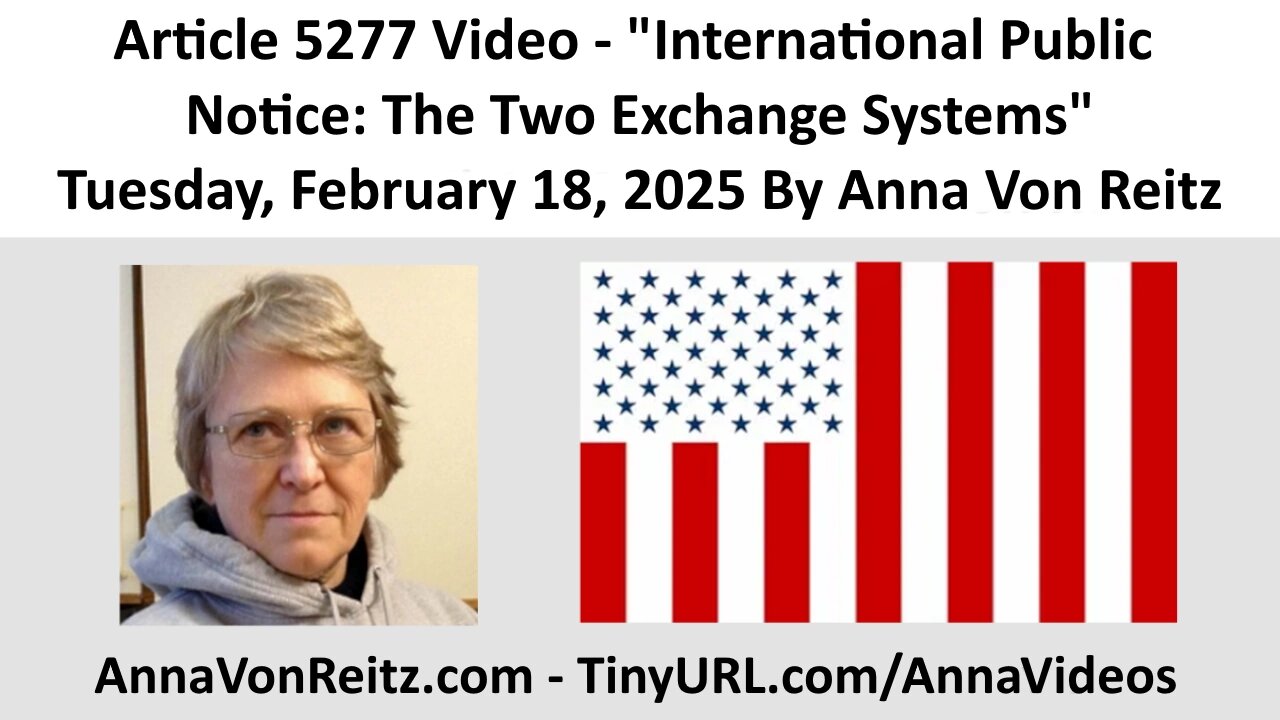 Article 5277 Video - International Public Notice: The Two Exchange Systems By Anna Von Reitz