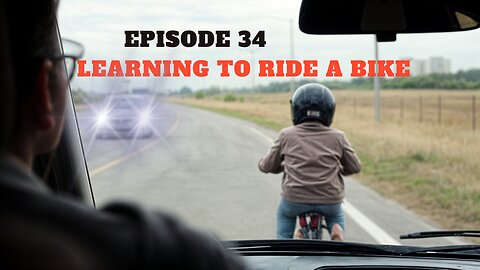 Learning To Ride a Bike | Episode 34