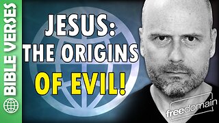 Jesus on the Origins of Evil! Bible Verses