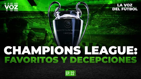 Champions league: Favoritos y decepciones - Episodio 22