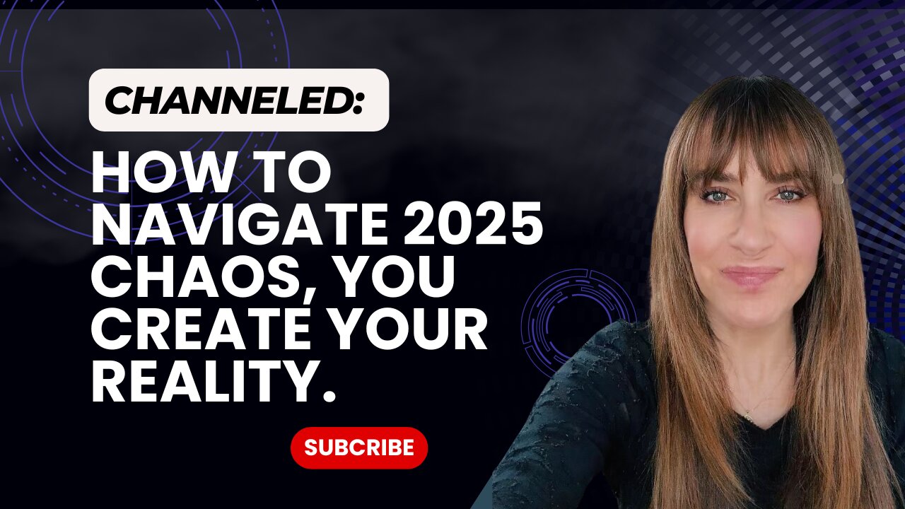 Channeled; How To Navigate 2025 Chaos, You Create Your Reality.