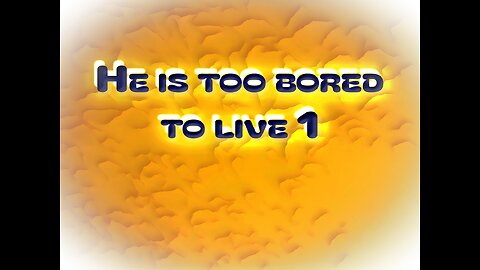He is too bored to live 1