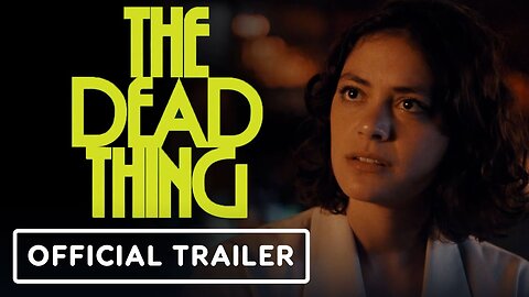 The Dead Thing - Official Trailer