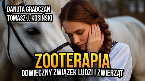 [R10] Zooterapia. Odwieczny związek ludzi i zwierząt - Danuta Grabczan i Tomasz J. Kosiński