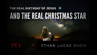 THE REAL BIRTHDAY OF JESUS (AND THE REAL CHRISTMAS STAR): PT 1