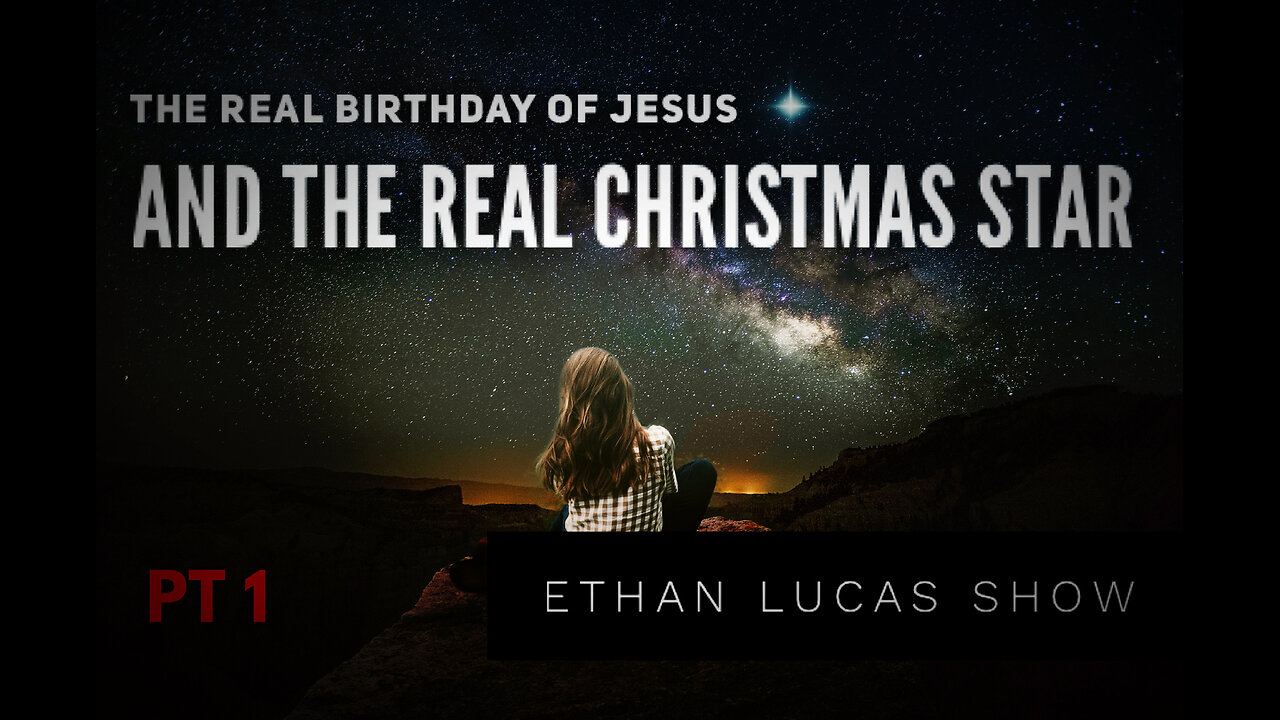 THE REAL BIRTHDAY OF JESUS (AND THE REAL CHRISTMAS STAR): PT 1