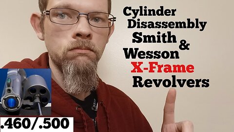 How To: Disassemble Cylinder Smith and Wesson X-frame revolver .460/.500