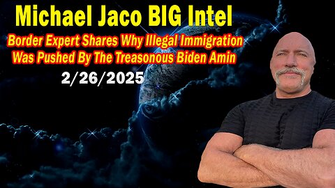 Michael Jaco BIG Intel Feb 26: "Border Expert Shares! Breaking News By Michael Jaco & JJ Carrell"