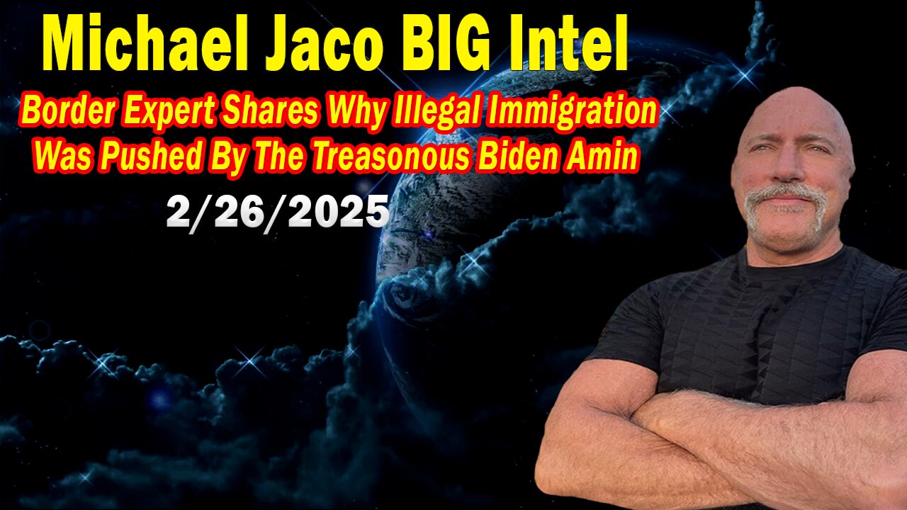 Michael Jaco BIG Intel Feb 26: "Border Expert Shares! Breaking News By Michael Jaco & JJ Carrell"