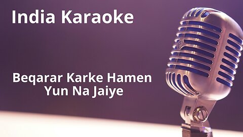 Beqarar Karke Hamen Yun Na Jaiye Karaoke Hindi