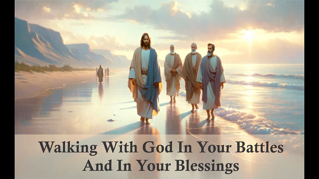 Walking With God in Your Blessings and in Your Battles