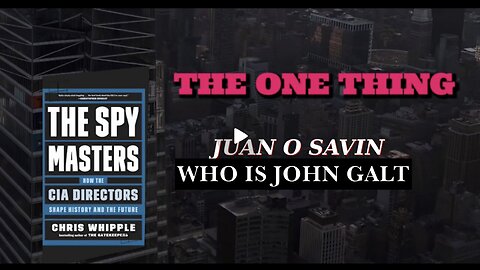 JUAN O SAVIN - THE SPY MASTERS ~THE ONE THING. WILL WE EVER KNOW THE TRUTH?. SGANON, CLIF HIGH