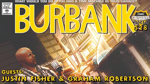 Comic Crusaders Podcast #528 - Graham Robertson and Justin Fisher