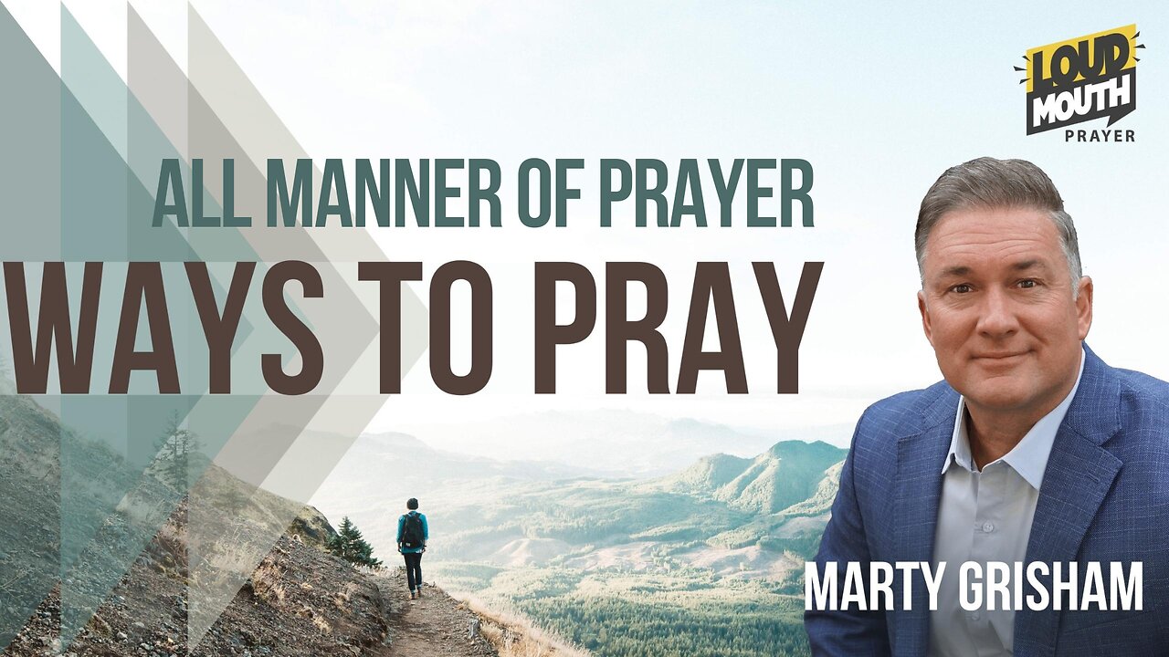 WAYS TO PRAY - All Manner Of Prayer - Marty Grisham of Loudmouth Prayer