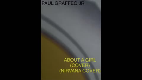 PAUL GRAFFEO JR - ABOUT A GIRL (COVER) (NIRVANA COVER)