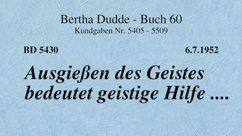 BD 5430 - AUSGIESSEN DES GEISTES BEDEUTET GEISTIGE HILFE ....