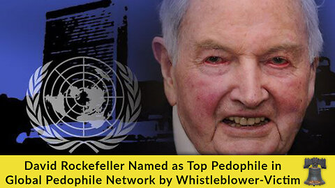 David Rockefeller Named as Top Pedophile in Global Pedophile Network by Whistleblower-Victim