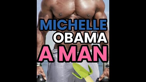 MICHELLE OBAMA IS A MAN