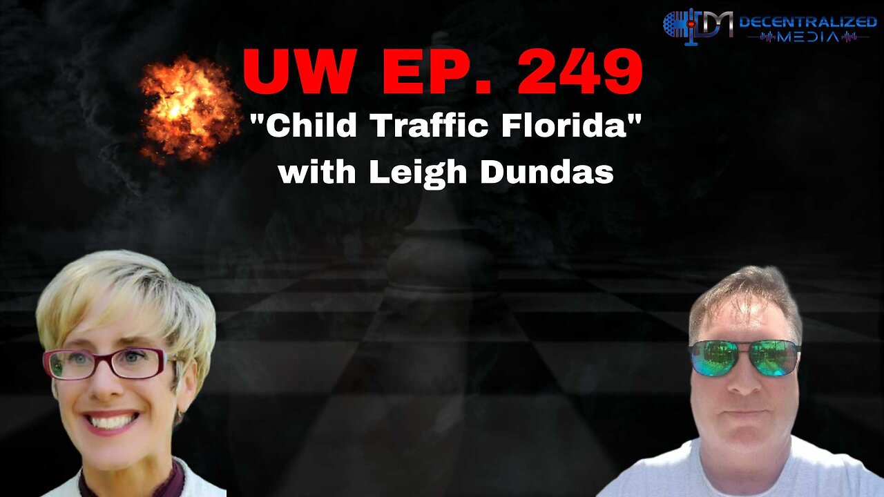 "Child Traffic Florida" with Leigh Dundas | Unrestricted Warfare Ep. 249