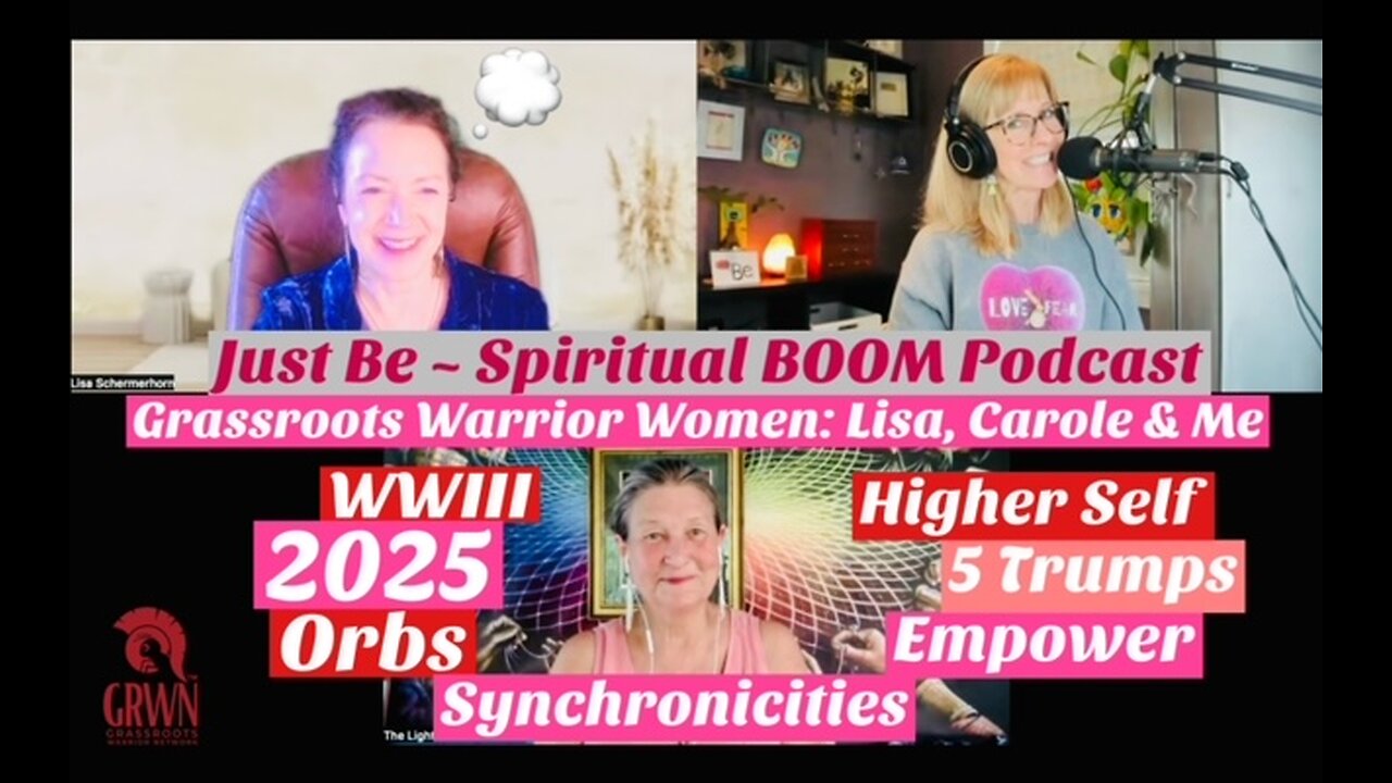 Just Be~SpBOOM: Grassroots Warrior Women~Lisa, Carole & Eden: WWIII/Make 2025 Ur Bitch😂/Higher Self