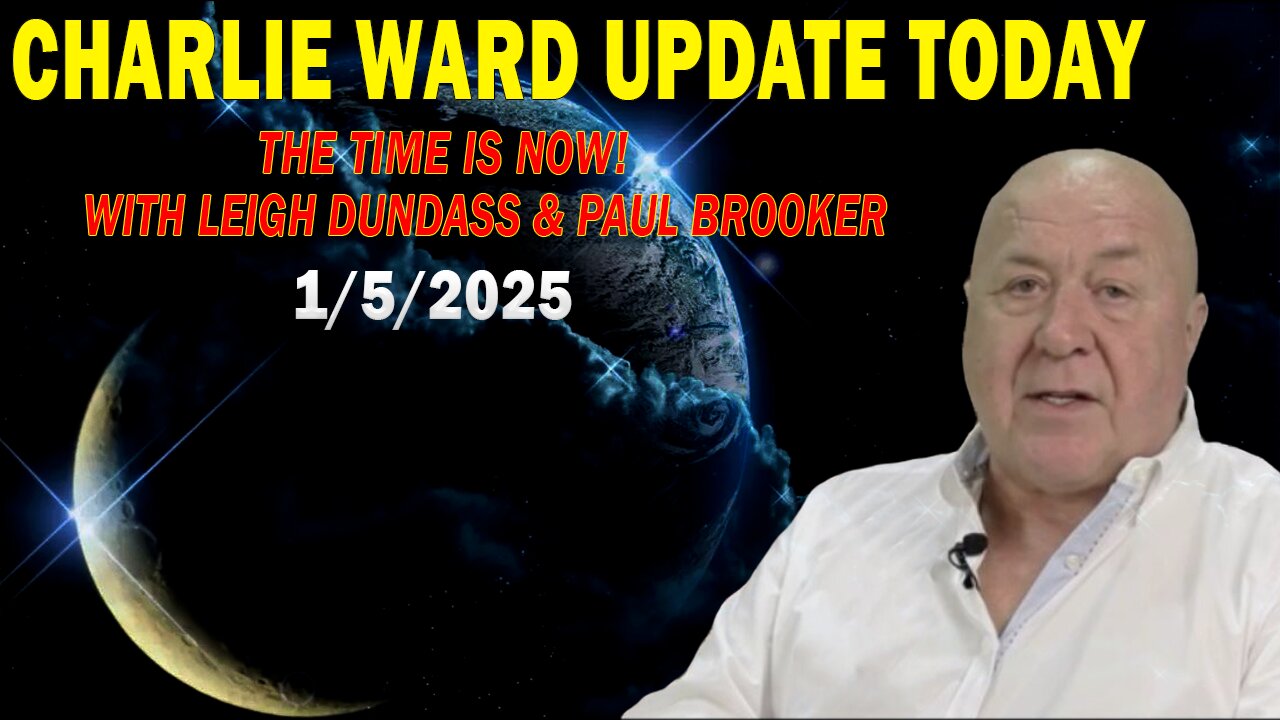 CHARLIE WARD UPDATE TODAY Jan 5: "THE TIME IS NOW! WITH LEIGH DUNDASS & PAUL BROOKER"