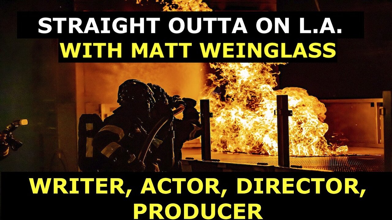 LOS ANGELES INFERNO - W/ MATT WEINGLASS - ACTIVIST, WRITER, DIRECTOR, ACTOR, PRODUCER.