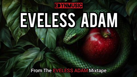 Eveless Adam | (Song 1 Of The EVELESS ADAM Mixtape)
