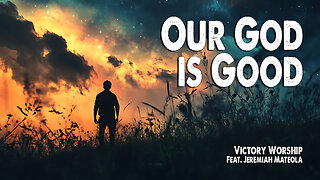 Our God is Good | Victory Worship (Feat. Jeremiah Mateola) (Worship Lyric Video)