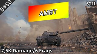 AMBT (7,5K Damage/6 Frags) | World of Tanks