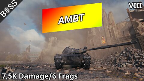 AMBT (7,5K Damage/6 Frags) | World of Tanks