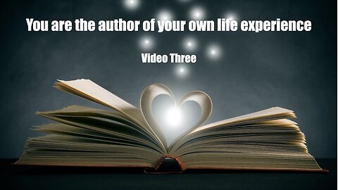 You are the author of your own life experience - part 3